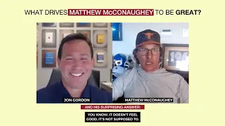 What Drives Matthew McConaughey To Be Great (and His Surprising Answer)