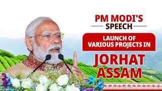 PM Modi's speech at launch of development initiatives in Jorhat, Assam