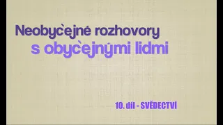 10. díl - Vojtěch Horvát a M.A.Alabastrová - o Bohu, Ježíši Kristu a obrácení života díky víře.