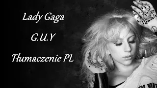 Lady Gaga - G.U.Y (Tłumaczenie PL)