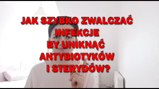 Jak zwalczyć infekcję na samym początku by unikąć antybiotyku i sterydów