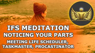 IFS Meditation - Noticing Your Parts (Meeting Life Scheduler, Taskmaster, and Procrastinator)