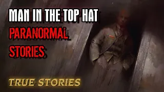 15 True Paranormal Stories | Man in The Top Hat | Paranormal M