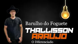 Thallisson Araujo - barulho do Foguete