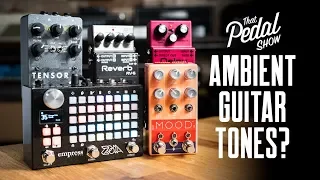 What Are Ambient Guitar Tones Anyway? – That Pedal Show