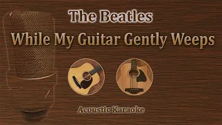 While My Guitar Gently Weeps - The Beatles (Acoustic Karaoke)