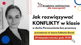 Webinar "Jak rozwiązywać konflikty w klasie w duchu Porozumienia bez Przemoc"-Joanna Zabłocka-Skorek