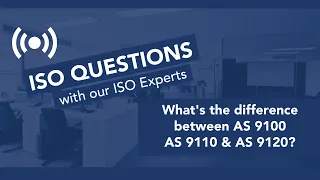 ISO Questions | What's the difference between AS 9100, AS 9110 and AS 9120?