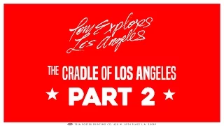 The Cradle of Los Angeles | Part 2