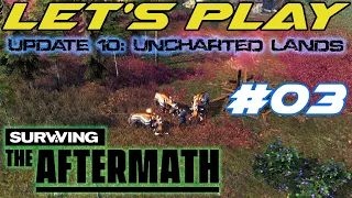 Surviving the Aftermath - Update 10: Uncharted Lands – Let’s Play - #03