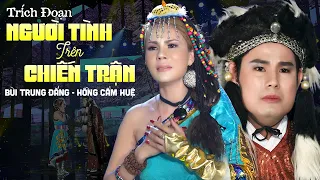 Trích Đoạn Người Tình Trên Chiến Trận - Bùi Trung Đẳng ft. Hồng Cẩm Huệ | XZC Ca Cổ