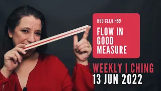 Flow in Good Measure // Weekly I Ching 13-19 Jun 2022 // Hexagram 60 & 59