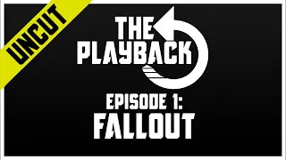 The Playback UNCUT | Episode 1: Fallout