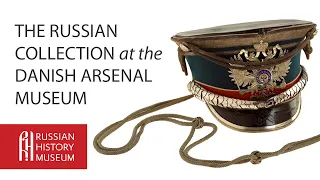 The Russian Collection at the Danish Arsenal Museum