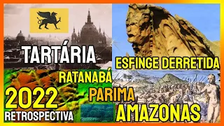 TARTÁRIA, GUERREIRAS AMAZONAS, A ESFINGE DERRETIDA...Especial MELHORES DE 2022!!!
