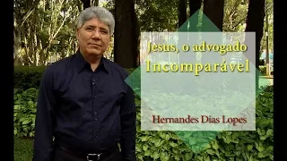 HERNANDES DIAS LOPES - Jesus, o Advogado Incomparável (DLP 108)