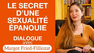 Le secret d'une sexualité épanouie - Dialogue avec @MargotFriedFilliozat