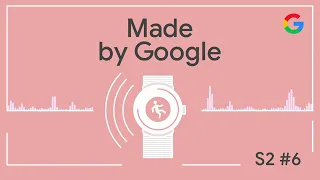 Made by Google Podcast S2E6: Don’t try this at home: Fall Detection on Pixel Watch