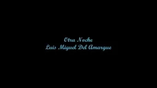 Otra Noche - Luis Miguel Del Amargue (Letra - Lyrics)