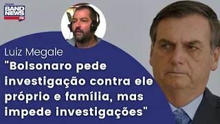 Luiz Megale: “Bolsonaro pede investigação contra ele próprio e família, mas impede investigações”