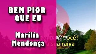 Bem Pior Que Eu - Marília Mendonça - Karaokê