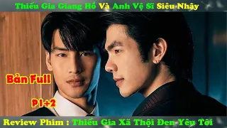 Review Phim Đam Mỹ : Thiếu Gia Giang Hồ Và Anh Vệ Sĩ Siêu Nhây | KinnPorsche The Series Bản Full