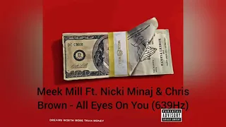 Meek Mill Ft. Nicki Minaj & Chris Brown - All Eyes On You (639Hz)