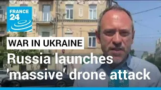 Russia launches 'massive' drone attack on Kyiv, no immediate report of casualties • FRANCE 24