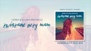 Verba & Sylwia Przybysz - Związane Oczy Mam (odsłuch singla)