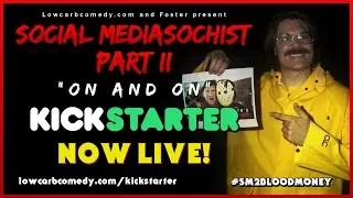 Social Mediasochist Part II: On and On KICKSTARTER  IS LIVE!  - Lowcarbcomedy