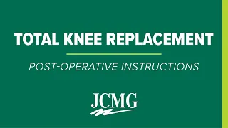 Total Knee Replacement - Post-Operative Instructions | JCMG Orthopaedics