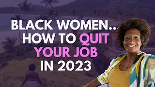 How to Quit Your Job in 2023 | Black Women Embracing Ease