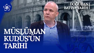 Müslüman Kudüs'ün Tarihi I Doğu'dan Batı'ya Tarih