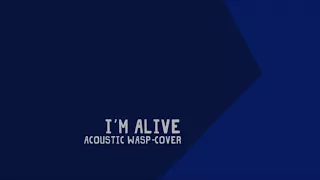 I'm alive (acoustic)  - WASP-cover