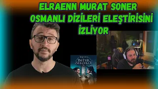 ELRAENN - MURAT SONER OSMANLI DİZİLERİ ELEŞTİRİSİNİ                İZLİYOR !