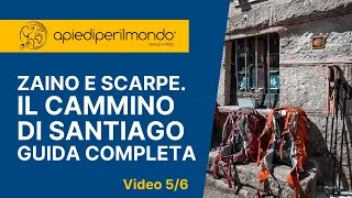 Zaino, scarpe ed equipaggiamento per il Cammino di Santiago - La guida completa - video 5/6