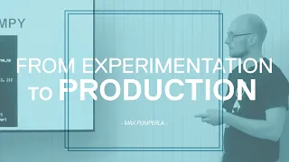 From experimentation to production | Max Pumperla | Masterclass