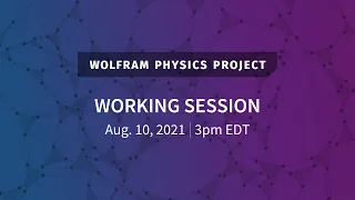 Wolfram Physics Project: Working Session Tuesday, Aug. 10, 2021 [Physicalization of Metamathematics]