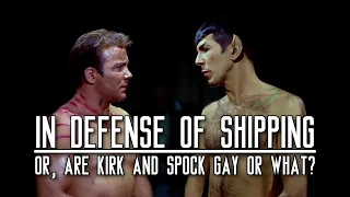 In Defense of Shipping, or, Are Kirk and Spock Gay or What?