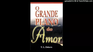 A IDEIA MAIS MARAVILHOSA DE DEUS - O grande plano do Amor - T.L Osborn ( Audio-livro ) Part- 01