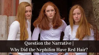 Question the Narrative | Why Did the Nephilim Have Red Hair?