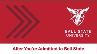 After You're Admitted to Ball State