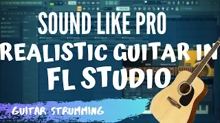 MAKE THE MOST REALISTIC GUITAR STRUM - FL Studio