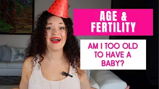 Age and Fertility in Women: Am I Too Old to Have a Baby?