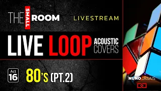 Acoustic Loop COVERS Livestream with Nuno Casais | Act 16 - 80's (Part 2)