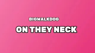 BIGWALKDOG - ON THEY NECK (LYRICS) (@BigWalkDog @bumboentertainmen1000 @WORLDLYRICS-dc8et )