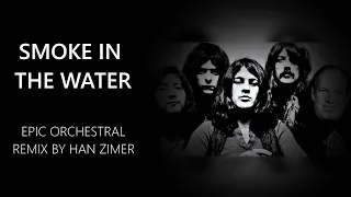 SMOKE IN THE WATER EPIC ORCHESTRAL TRAILER REMIX by HAN ZIMER