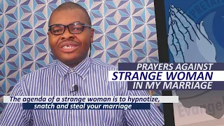 PRAYERS AGAINST STRANGE WOMAN IN MY MARRIAGE - Evangelist Joshua Orekhie