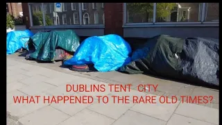 DUBLINS TENT CITY WHAT HAPPENED TO THE RARE OLD TIMES?