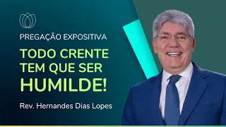 TODO CRENTE TEM QUE SER HUMILDE! | Rev. Hernandes Dias Lopes | IPP
